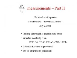 measurements Part II Christos Leonidopoulos ColumbiaD Snowmass Studies