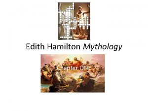 Edith Hamilton Mythology Chapter ONE Objectives Students will