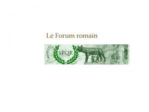 Le Forum romain Lorsque Rome fut fonde les