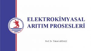 ELEKTROKMYASAL ARITIM PROSESLER Prof Dr Yksel ARDALI NDEKLER