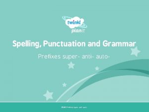 Spelling Punctuation and Grammar Prefixes super anti auto