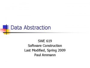 Data Abstraction SWE 619 Software Construction Last Modified