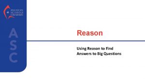 Reason Using Reason to Find Answers to Big