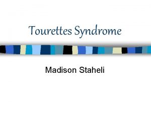 Tourettes Syndrome Madison Staheli What is Tourette Syndrome