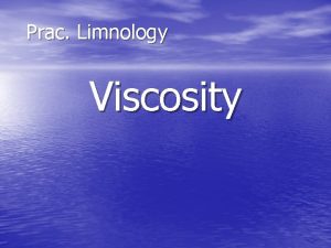 Prac Limnology Viscosity Objectives Viscosity definition Viscosity depends