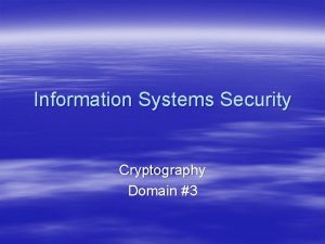 Information Systems Security Cryptography Domain 3 Cryptography Now