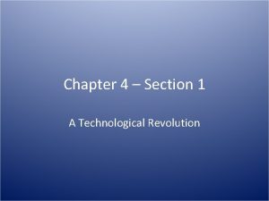 Chapter 4 Section 1 A Technological Revolution 1
