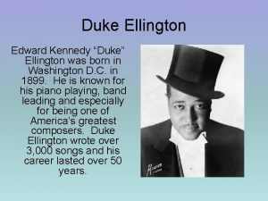 Duke Ellington Edward Kennedy Duke Ellington was born