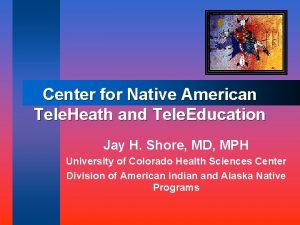 Center for Native American Tele Heath and Tele