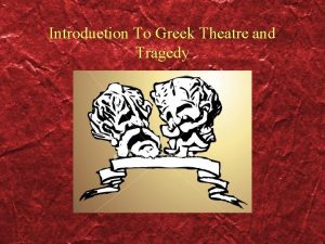 Introduction To Greek Theatre and Tragedy Genre Greek