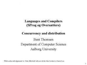 Languages and Compilers SProg og Oversttere Concurrency and Languages and Compilers SProg og Oversttere Concurrency and