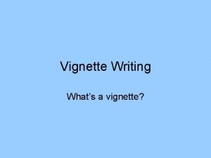 Vignette Writing Whats a vignette It is helpful