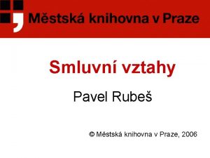 Smluvn vztahy Pavel Rube Mstsk knihovna v Praze