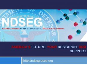 AMERICAS FUTURE YOUR RESEARCH DOD SUPPORT http ndseg