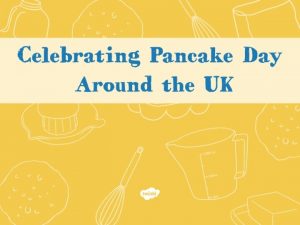 What is Pancake Day Pancake Day is also
