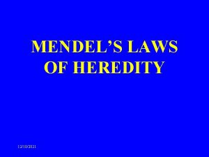 MENDELS LAWS OF HEREDITY 12182021 Heredity is the
