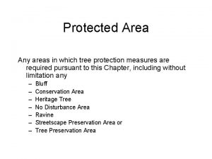 Protected Area Any areas in which tree protection