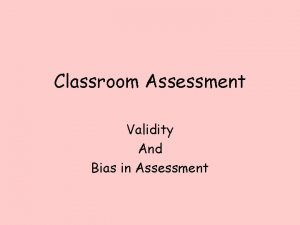 Classroom Assessment Validity And Bias in Assessment Classroom