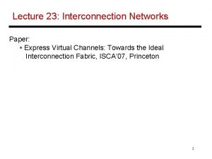 Lecture 23 Interconnection Networks Paper Express Virtual Channels