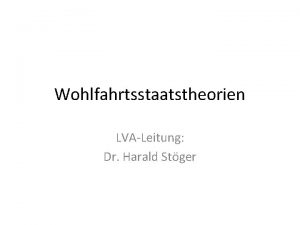 Wohlfahrtsstaatstheorien LVALeitung Dr Harald Stger Verwendete Literatur Wohlfahrtsstaatliche
