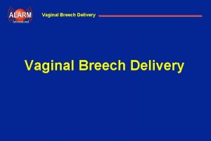 Vaginal Breech Delivery International Vaginal Breech Delivery Vaginal