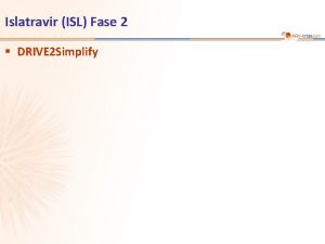 Islatravir ISL Fase 2 DRIVE 2 Simplify Estudio