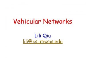 Vehicular Networks Lili Qiu lilics utexas edu Imagine