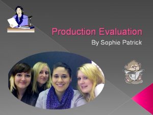 Production Evaluation By Sophie Patrick Natalie Palfreyman Sophie