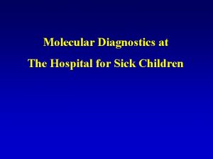 Molecular Diagnostics at The Hospital for Sick Children