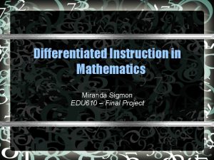 Differentiated Instruction in Mathematics Miranda Sigmon EDU 610