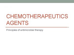 CHEMOTHERAPEUTICS AGENTS Principles of antimicrobial therapy Selection of