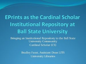 EPrints as the Cardinal Scholar Institutional Repository at