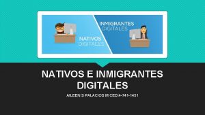 NATIVOS E INMIGRANTES DIGITALES AILEEN S PALACIOS M