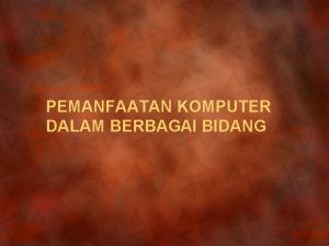 PEMANFAATAN KOMPUTER DALAM BERBAGAI BIDANG AGENDA q KOMPUTER