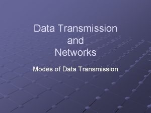 Data Transmission and Networks Modes of Data Transmission