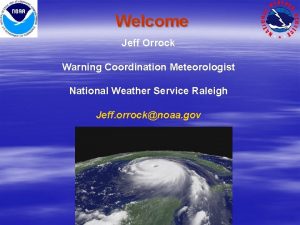 Welcome Jeff Orrock Warning Coordination Meteorologist National Weather