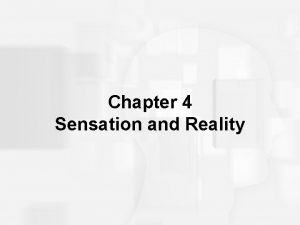 Chapter 4 Sensation and Reality Psychophysics Study of