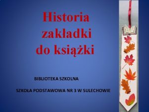 Historia zakadki do ksiki BIBLIOTEKA SZKOLNA SZKOA PODSTAWOWA