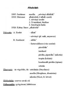 Alkaloidok 1805 Sertrner 1818 Meissner morfin nvnyi alklik