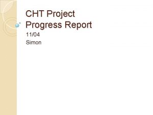 CHT Project Progress Report 1104 Simon CHT Project