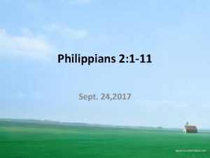 Philippians 2 1 11 Sept 24 2017 Philippians