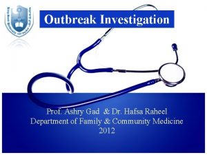 Outbreak Investigation Prof Ashry Gad Dr Hafsa Raheel