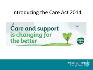 Introducing the Care Act 2014 Steve Peddie Operational
