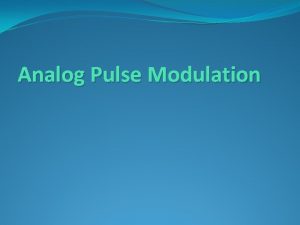 Analog Pulse Modulation Modulation Continuous wave CW modulation