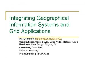 Integrating Geographical Information Systems and Grid Applications Marlon