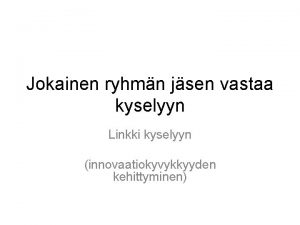 Jokainen ryhmn jsen vastaa kyselyyn Linkki kyselyyn innovaatiokyvykkyyden