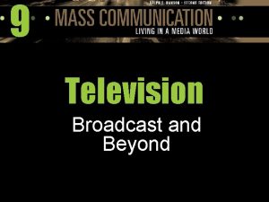 9 Television Broadcast and Beyond Television Broadcast and