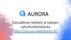 AURORA Kansallinen tieteen ja taiteen rahoitustietokanta http auroratietokanta