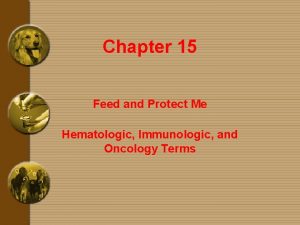 Chapter 15 Feed and Protect Me Hematologic Immunologic