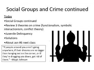 Social Groups and Crime continued Today Social Groups